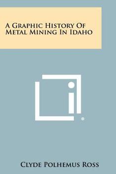 Paperback A Graphic History of Metal Mining in Idaho Book