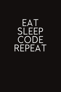 Eat Sleep Code Repeat: Blank Lined Journal, Funny Notebook, Diary, Coworkers Gifts