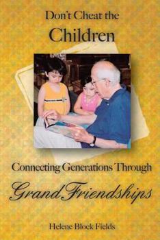 Paperback Don't Cheat The Children: Connecting Generations Through GrandFriendships Book