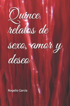 Paperback Quince relatos de sexo, amor y deseo [Spanish] Book