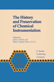 The History and Preservation of Chemical Instrumentation: Proceedings of the Acs Divivsion of the History of Chemistry Symposium Held in Chicago, Ill., September 9 10, 1985