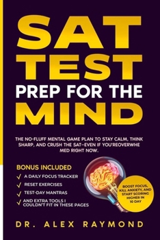 Paperback SAT Test Prep for the Mind: Boost Focus, Kill Anxiety, and Start Scoring Higher in 10 Day Book