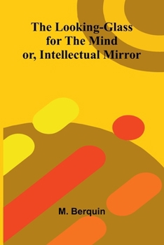 Paperback The Looking-Glass for the Mind; or, Intellectual Mirror Book