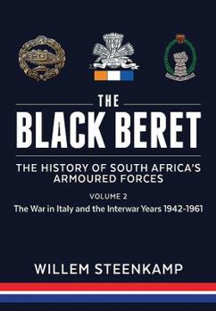 Hardcover The Black Beret: The History of South Africa's Armoured Forces. Volume 2: The Italian Campaign 1943-45 and Post-War South Africa 1946-1961 Book