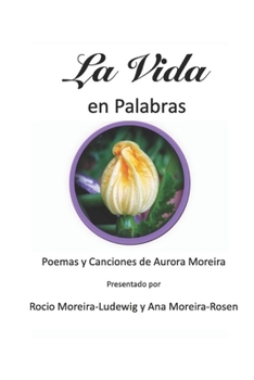 Paperback La Vida en Palabras: Poemas y Canciones de Aurora Moreira [Spanish] Book