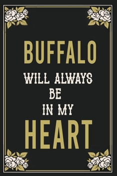 Buffalo Will Always Be In My Heart  : Lined Writing Notebook Journal For people from Buffalo , 120 Pages,(6x9), Simple Freen Flower With Black Text ... Women, School Teacher, mom, wife, aunt.