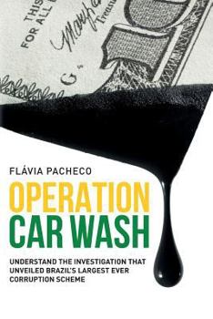 Paperback Operation Car Wash: Understand the Investigation That Unveiled Brazil's Largest Ever Corruption Scheme Book