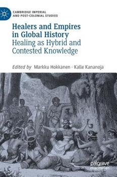 Hardcover Healers and Empires in Global History: Healing as Hybrid and Contested Knowledge Book