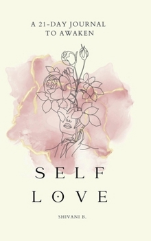 Hardcover Awaken to Self Love: A 21-day journal Book