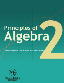 Paperback Principles of Algebra 2: Applied Algebra from a Biblical Worldview Book