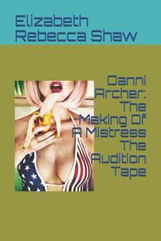 Danni Archer: The Making Of A Mistress The Audition Tape