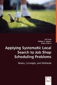 Paperback Applying Systematic Local Search to Job Shop Scheduling Problems: Basics, Concepts, and Methods Book