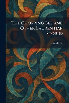 Paperback The Chopping Bee and Other Laurentian Stories Book