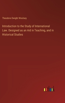 Hardcover Introduction to the Study of International Law. Designed as an Aid in Teaching, and in Historical Studies Book