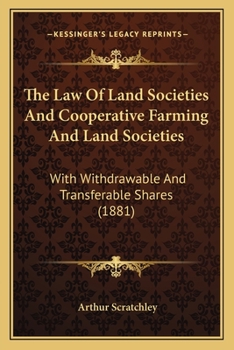 The Law Of Land Societies And Cooperative Farming And Land Societies: With Withdrawable And Transferable Shares