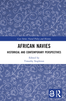 Hardcover African Navies: Historical and Contemporary Perspectives Book