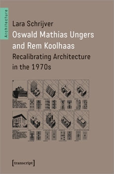 Paperback Oswald Mathias Ungers and Rem Koolhaas: Recalibrating Architecture in the 1970s Book