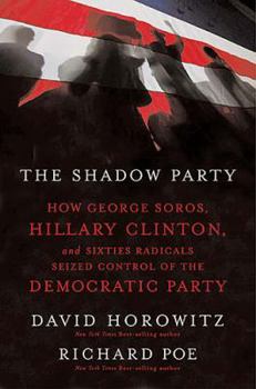 Hardcover The Shadow Party: How George Soros, Hillary Clinton, and Sixties Radicals Seized Control of the Democratic Party Book