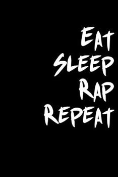 Eat sleep rap repeat: 6x9 Journal lyrics notebook great christmas gift for under 10 dollars