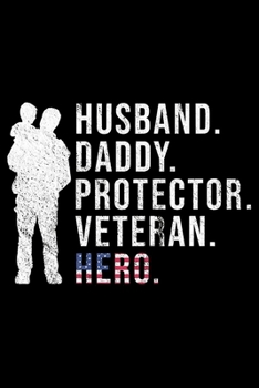 Paperback Husband Daddy Protector Veteran Hero: Veterans day Notebook -6 x 9 Blank Notebook, notebook journal, Dairy, 100 pages. Book