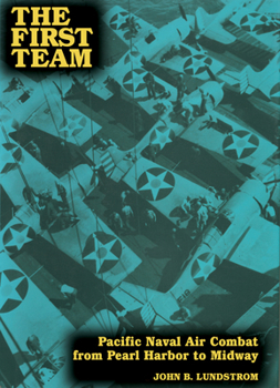 Paperback The First Team: Pacific Naval Air Combat from Pearl Harbor to Midway Book