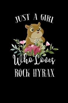 Paperback Just a Girl Who Loves Rock Hyrax: Perfect Rock Hyrax Lover Gift For Girl. Cute Notebook for Rock Hyrax Lover. Gift it to your Sister, Daughter, Mother Book