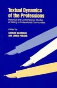 Textual Dynamics of the Professions: Historical and Contemporary Studies of Writing in Professional Communities (Rhetoric of the Human Sciences) - Book  of the Rhetoric of the Human Sciences