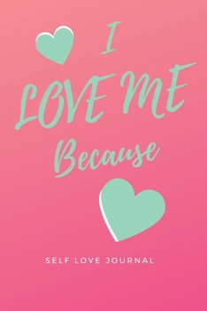 I Love Me Because: Self Love Journal