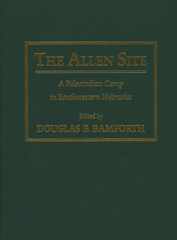 Hardcover The Allen Site: A Paleoindian Camp in Southwestern Nebraska Book