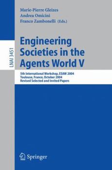 Paperback Engineering Societies in the Agents World V: 5th International Workshop, Esaw 2004, Toulouse, France, October 20-22, 2004, Revised Selected and Invite Book