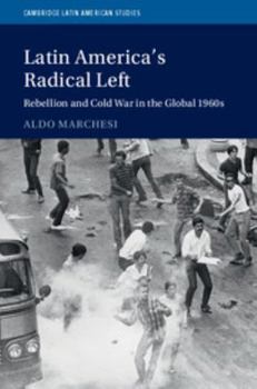 Hardcover Latin America's Radical Left: Rebellion and Cold War in the Global 1960s Book