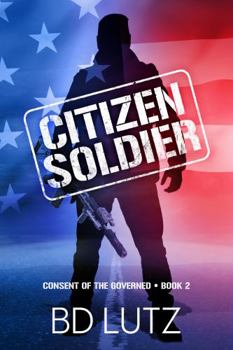 Paperback Citizen Soldier: Consent Of The Governed Book Two Book