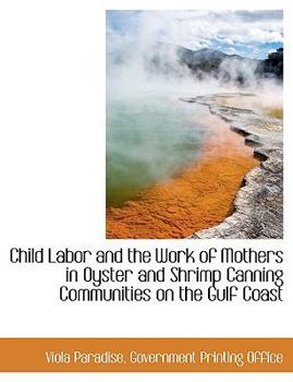 Paperback Child Labor and the Work of Mothers in Oyster and Shrimp Canning Communities on the Gulf Coast Book