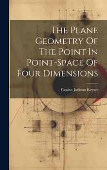 Hardcover The Plane Geometry Of The Point In Point-space Of Four Dimensions Book