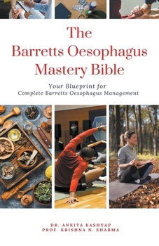 The Barretts Oesophagus Mastery Bible: Your Blueprint for Complete Barretts Oesophagus Management