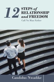 Paperback 12 Steps of Relationship and Freedom: Call No Man Father Book