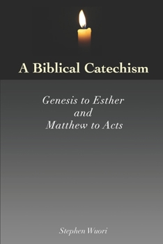 A Biblical Catechism: Genesis to Esther and Matthew to Acts
