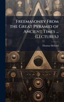 Hardcover Freemasonry From the Great Pyramid of Ancient Times ... (Lectures.) Book