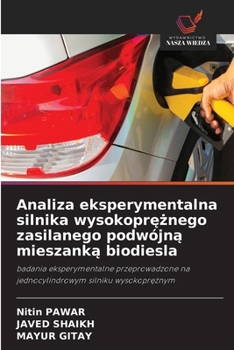 Analiza eksperymentalna silnika wysokopreznego zasilanego podwójna mieszanka biodiesla (Polish Edition)