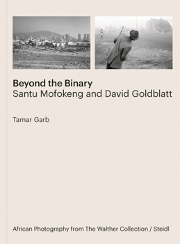 Hardcover Beyond the Binary: Santu Mofokeng and David Goldblatt Book