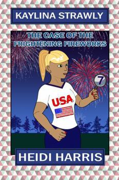 The Case of the Frightening Fireworks (Kaylina Strawly)