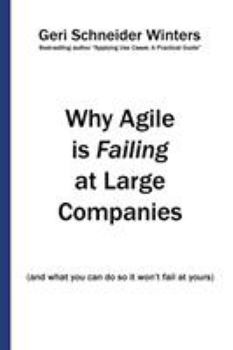 Paperback Why Agile is Failing at Large Companies: (and what you can do so it won't fail at yours) Book