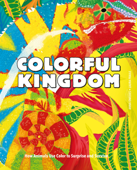 Hardcover Colorful Kingdom: How Animals Use Color to Surprise and Survive Book