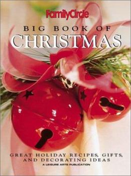 Big Book of Christmas : Family Circle, Great Holiday Recipes, Gifts, and Decorating