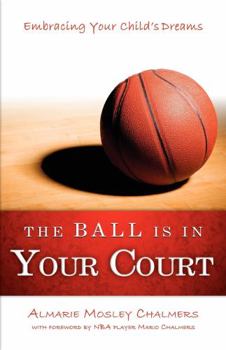 Paperback The Ball Is in Your Court: Embracing Your Child's Dreams Book