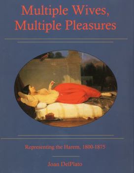 Hardcover Multiple Wives, Multiple Pleasures: Representing the Harem, 1800-1875 Book