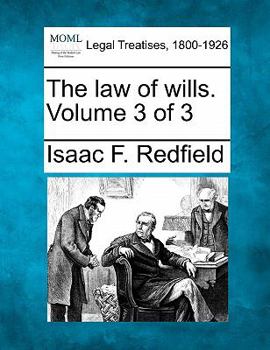 The law of wills. Volume 3 of 3