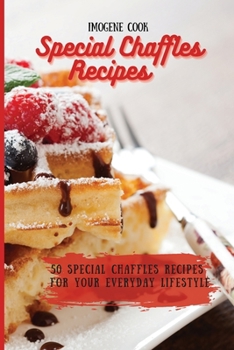 Paperback Special Chaffles Recipes: 50 Special Chaffles Recipes for your Everyday Lifestyle Book