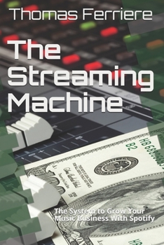 Paperback The Streaming Machine: The System to Grow Your Music Business With Spotify Book