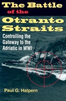 The Battle of the Otranto Straits: Controlling the Gateway to the Adriatic in World War I (Twentieth Century Battles) - Book  of the Twentieth-Century Battles